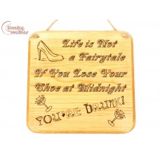 200x195mm Solid Wooden Pine Wall Hanging - Life is not a fairytale, if you lose your shoe at midnight you're drunk